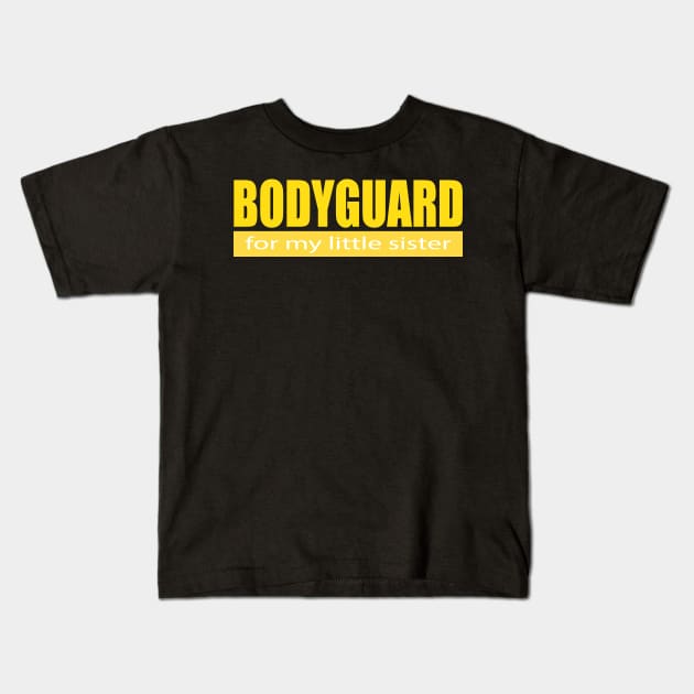 Bodyguard For my Little Sister Kids T-Shirt by ZeroOne